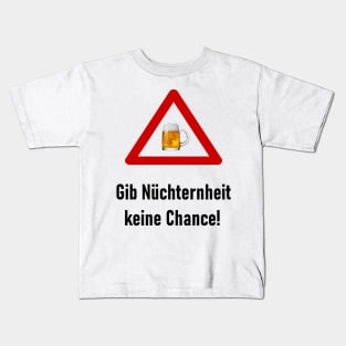 Gib Nüchternheit keine Chance! Kids T-Shirt